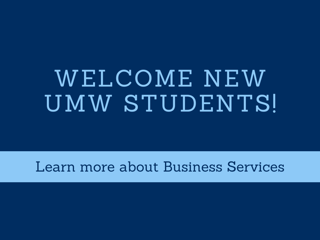 [Text] Welcome New UMW Students! Learn more about Business Services.